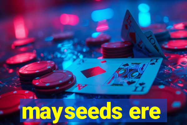 mayseeds ere